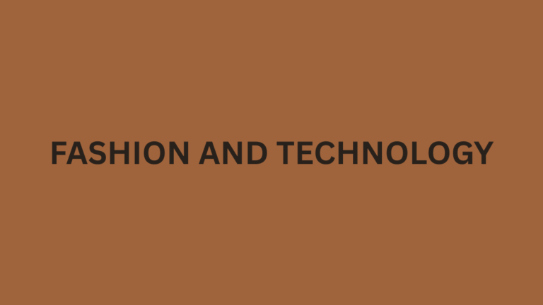 Fashion and Technology: How Innovation is Transforming the Future of Style in 2026